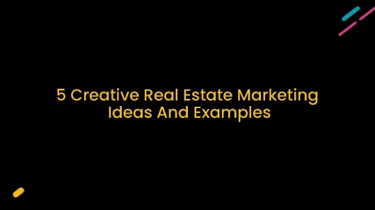 5 Creative Real Estate Marketing Ideas to Boost Property Sales