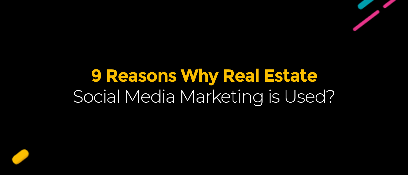 9 Reasons Why Real Estate Social Media Marketing Is Essential