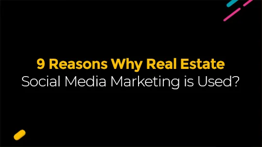9 Reasons Why Real Estate Social Media Marketing Is Essential