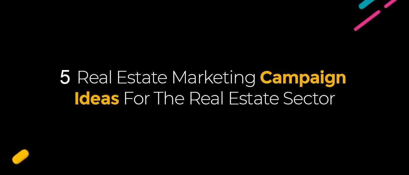 5 Creative Real Estate Marketing Campaign Ideas to Boost Your Brand