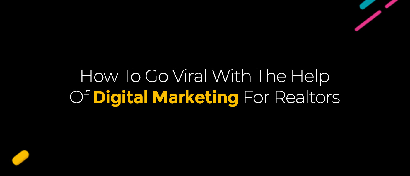 Digital Marketing for Realtors: Strategies to Go Viral Online