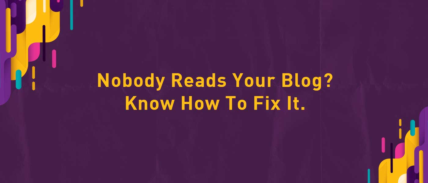 Why Nobody Reads Your Blog and How to Fix It