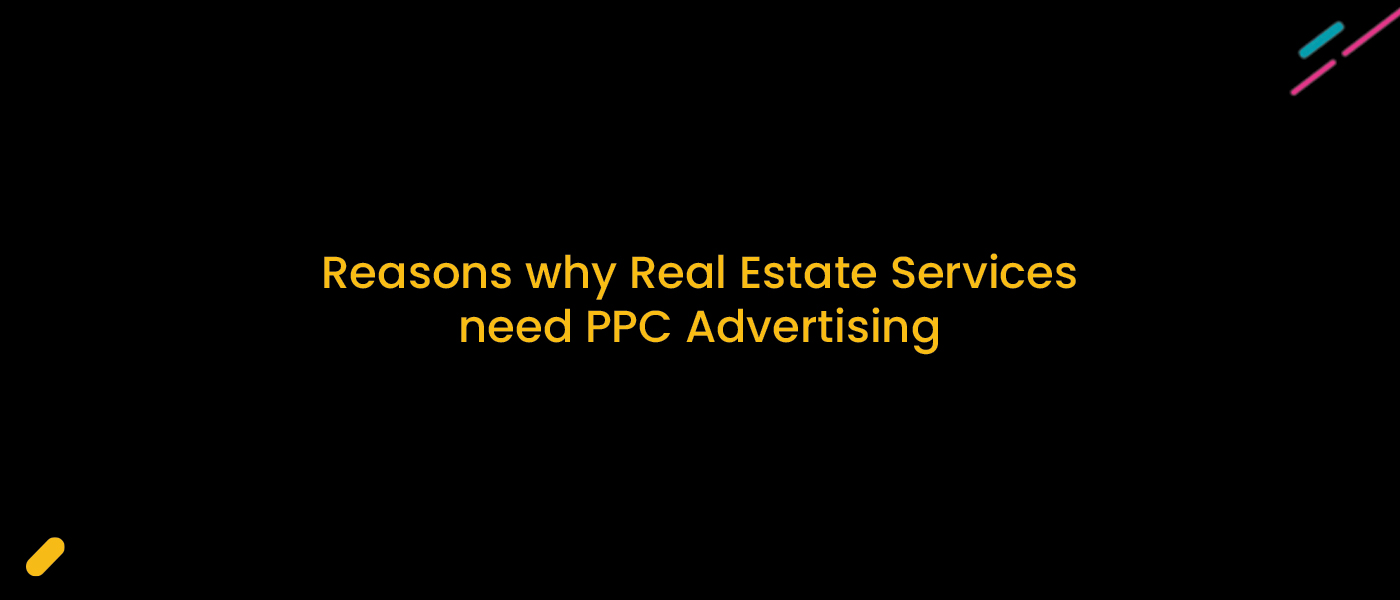 Why Real Estate Services Need PPC Advertising for Digital Growth