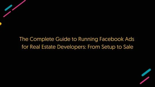 The Complete Guide to Facebook Ads for Real Estate Developers