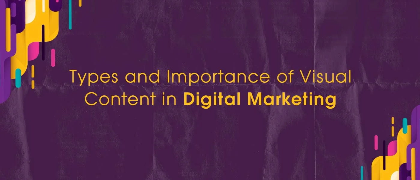 Importance of Visual Content in Digital Marketing: Types and Strategy Tips