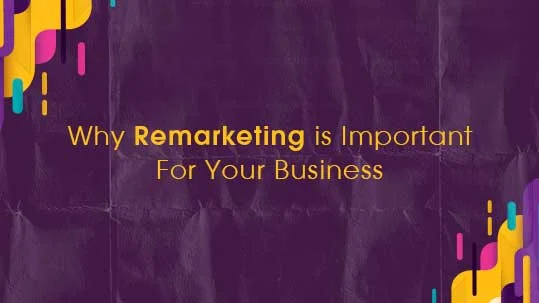 Importance of Remarketing for Your Business Success and Growth