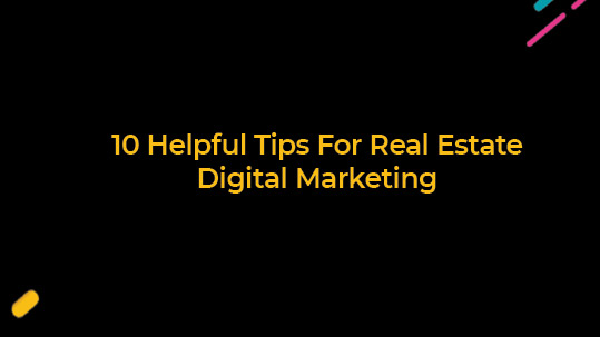 10 Helpful Tips For Real Estate Digital Marketing