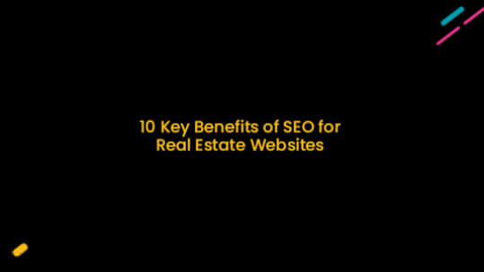 10 Key Benefits of SEO for Real Estate Websites
