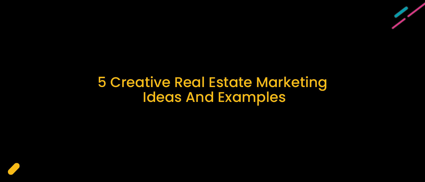 5 Creative Real Estate Marketing Ideas And Examples