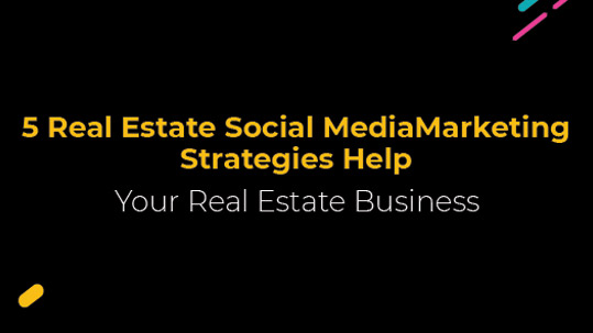 5 Real Estate Social Media Marketing Strategies Help Your Real Estate Business