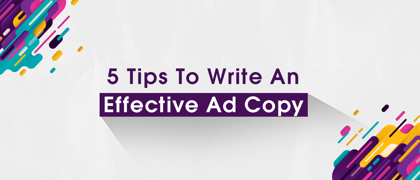 5 Tips To Write An Effective Ad Copy