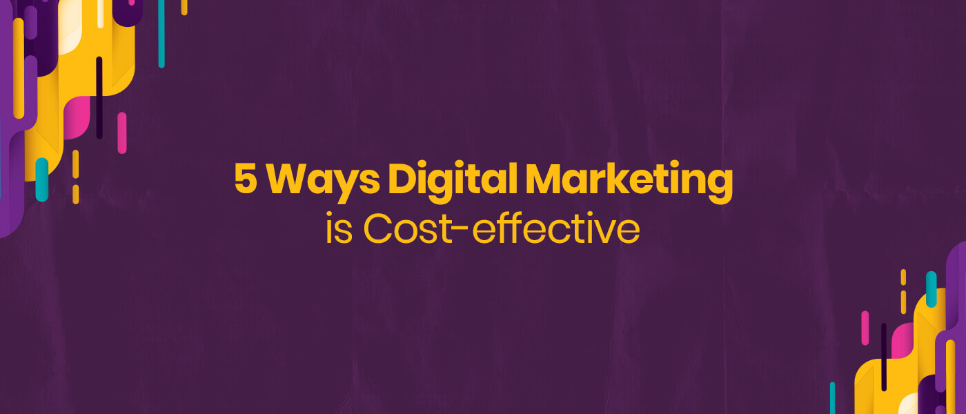5 Ways Digital Marketing is Cost-effective