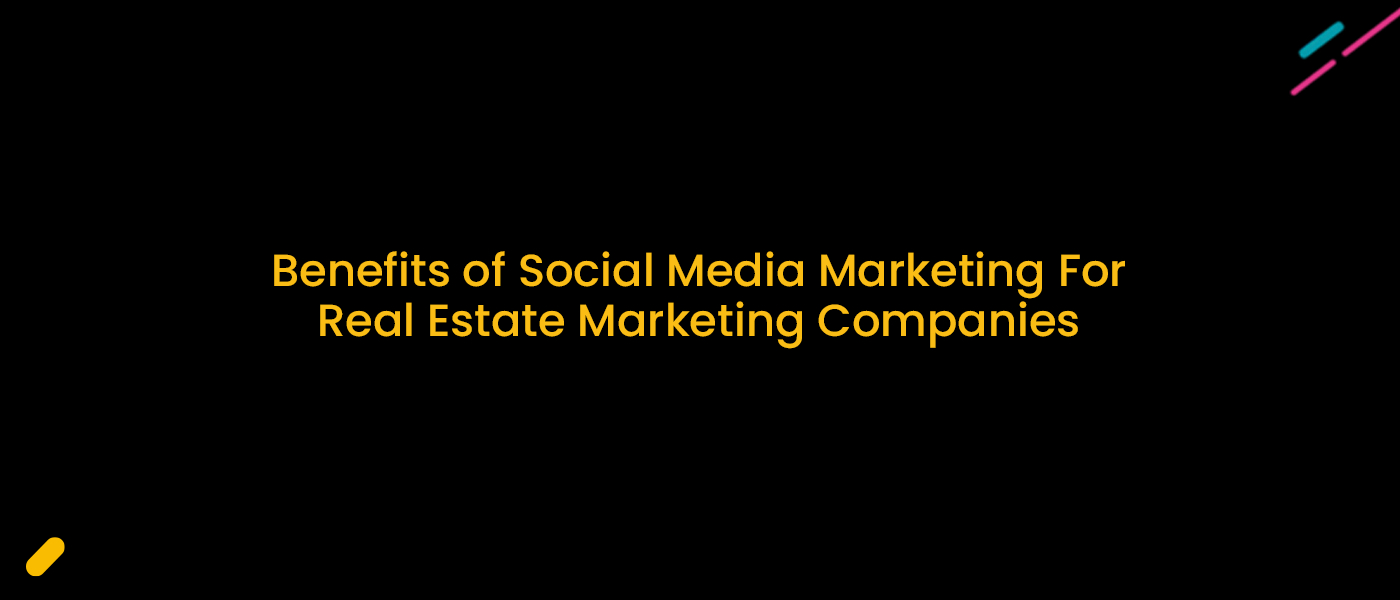Benefits of Social Media Marketing For Real Estate Marketing Companies