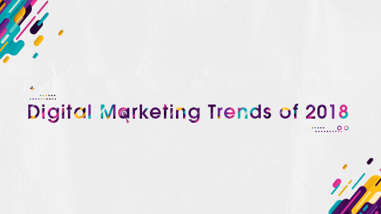Digital Marketing Trends of 2018