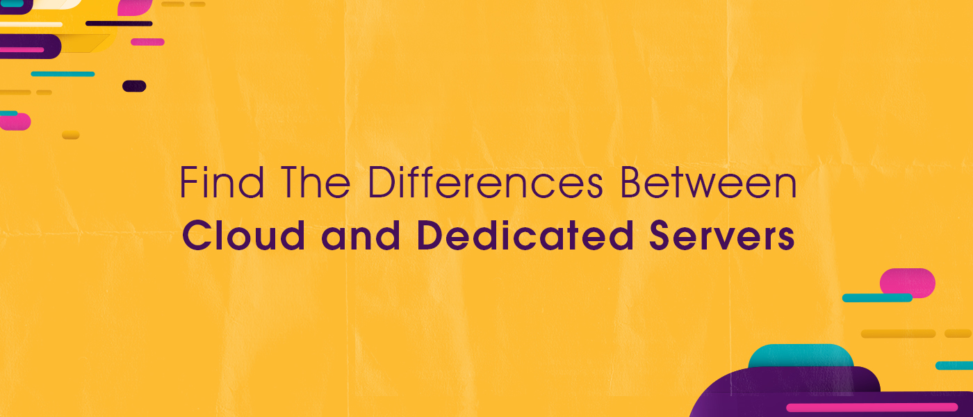 Find The Differences Between Cloud and Dedicated Servers