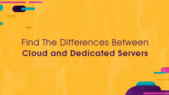 Find The Differences Between Cloud and Dedicated Servers