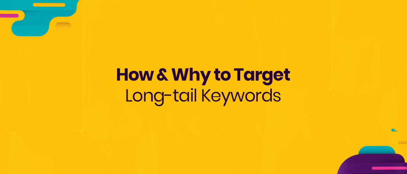 How and Why to Target Long-Tail Keywords?
