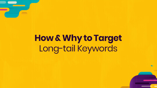 How and Why to Target Long-Tail Keywords?