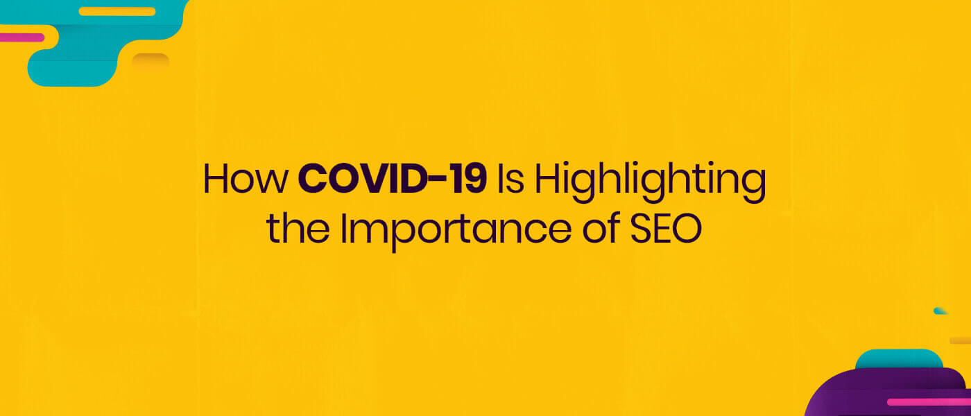 How COVID-19 Is Highlighting the Importance of SEO?