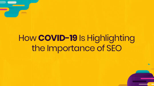 How COVID-19 Is Highlighting the Importance of SEO?