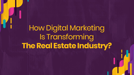 How Digital Marketing is Transforming the Real Estate Industry?