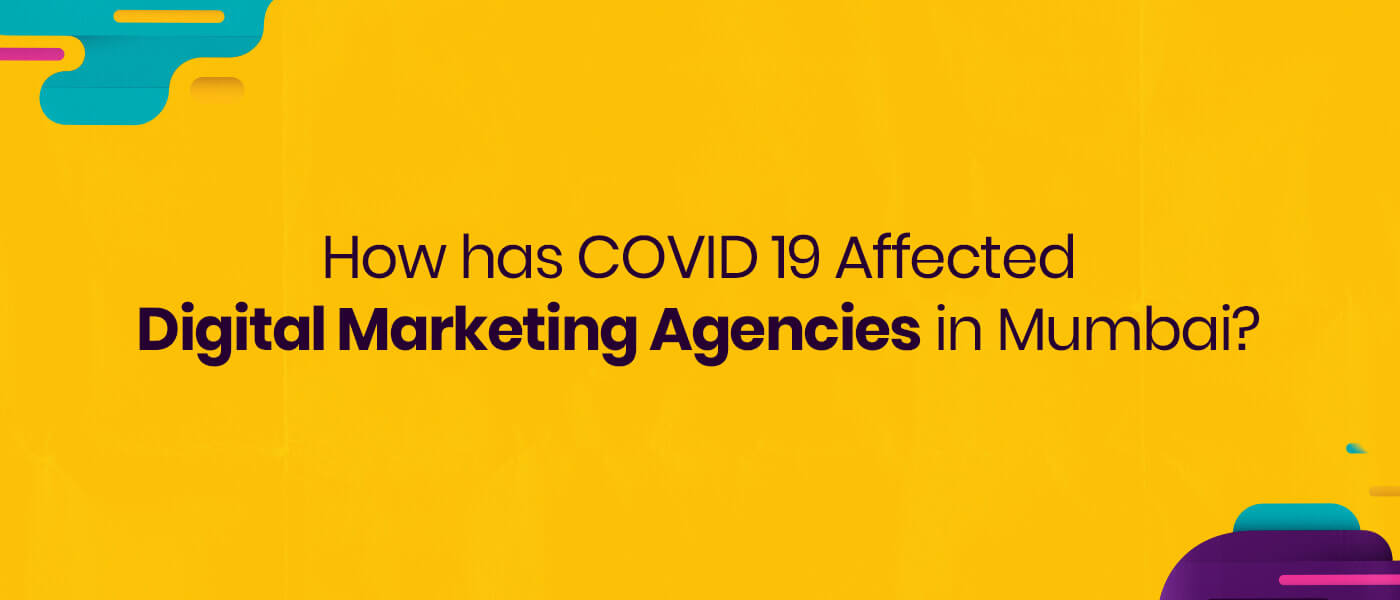 How has COVID 19 Affected Digital Marketing Agencies in Mumbai? 
