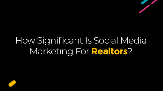 How Significant Is Social Media Marketing For Realtors?