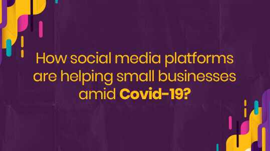 How Social Media Platforms Are Helping Small Businesses Amid Covid-19?