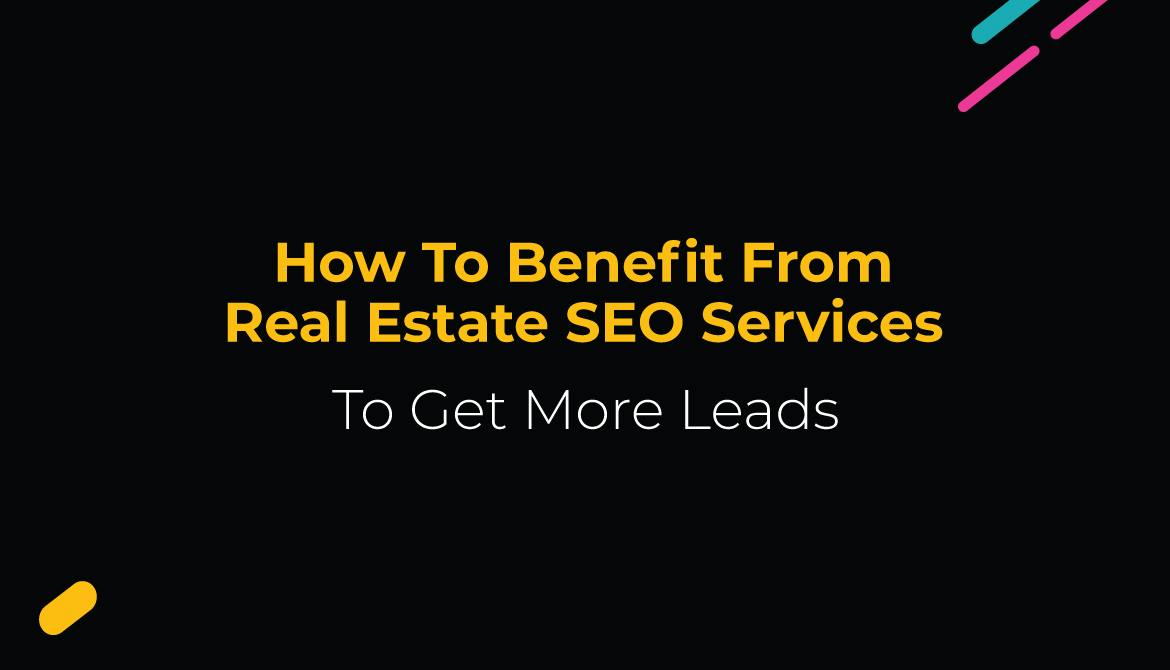 How To Benefit From Real Estate SEO Services To Get More Leads