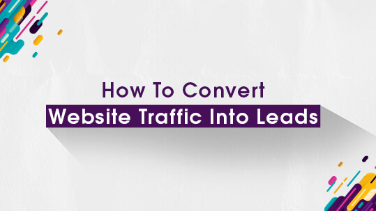 How To Convert Website Traffic Into Leads