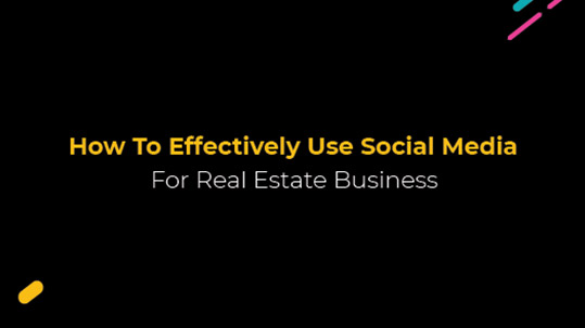 How To Effectively Use Social Media For Real Estate Business