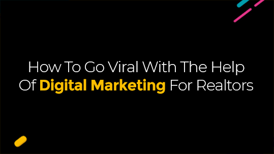 How To Go Viral With The Help Of Digital Marketing For Realtors