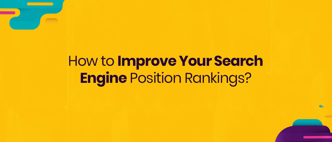 How to Improve Your Search Engine Position Rankings?
