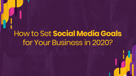 How to Set Social Media Goals for Your Business in 2020