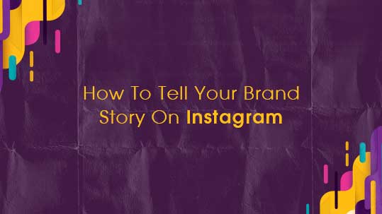 How To Tell Your Brand Story On Instagram