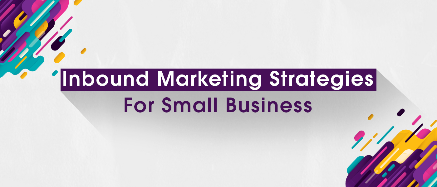 Inbound Marketing Strategies For Small Business
