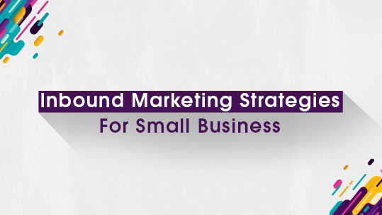 Inbound Marketing Strategies For Small Business