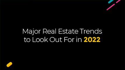 Major Real Estate Trends to Look Out For in 2022