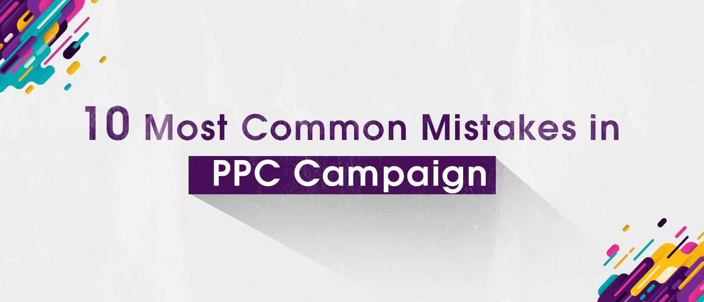 10 Most Common Mistakes in PPC Campaign