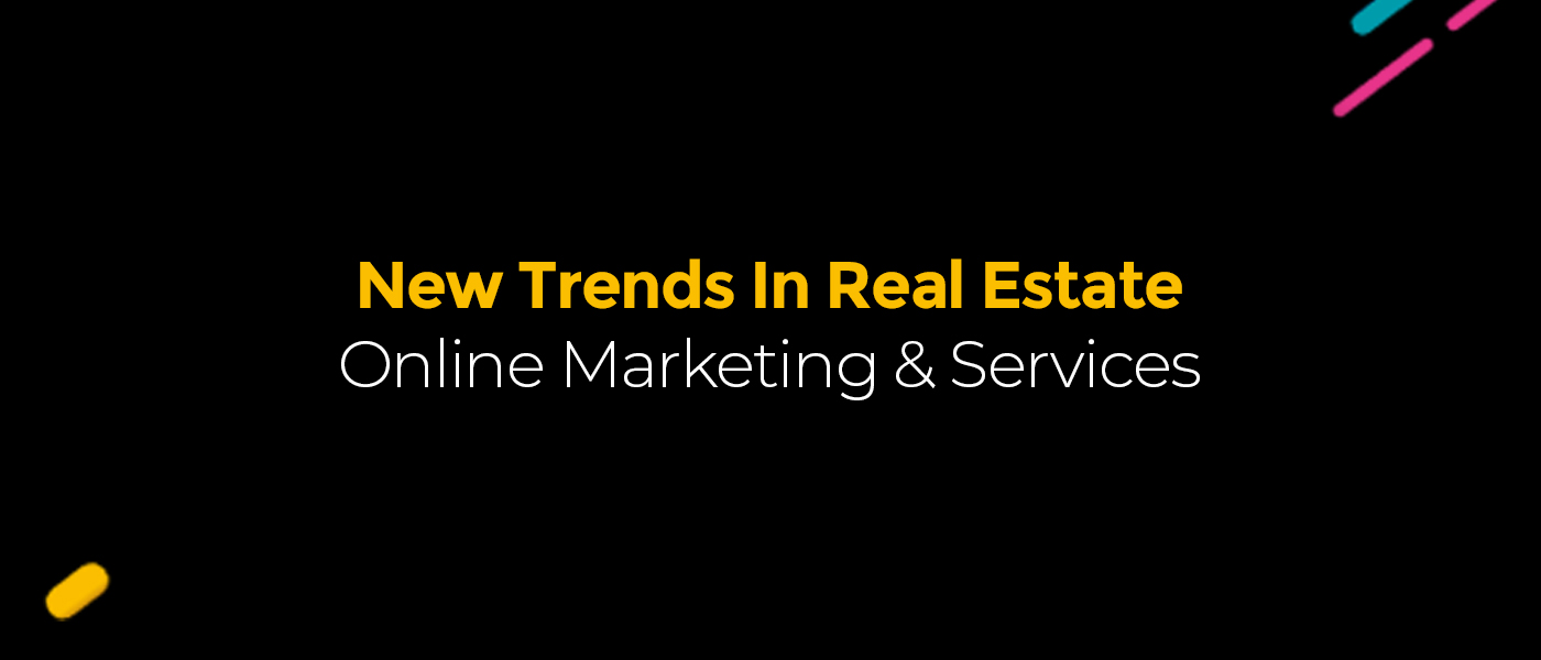 New Trends In Real Estate Online Marketing & Services