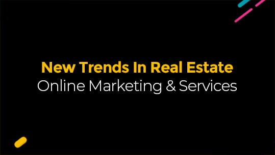 New Trends In Real Estate Online Marketing & Services