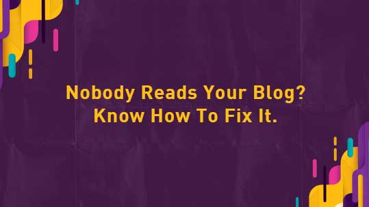Nobody Reads Your Blog? Know How To Fix It.