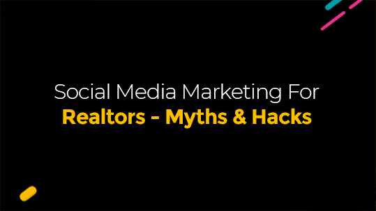 Social Media Marketing For Realtors - Myths & Hacks