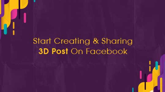 Start Creating & Sharing 3D Post On Facebook