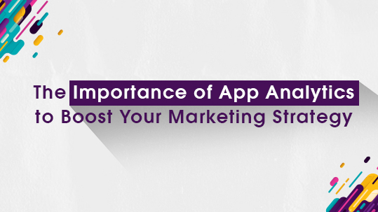 The Importance of App Analytics to Boost Your Marketing Strategy