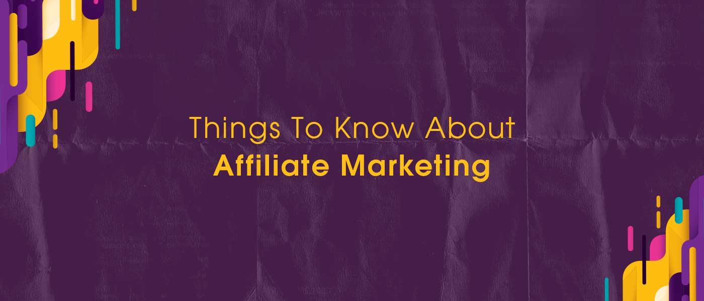 Things to Know About Affiliate Marketing