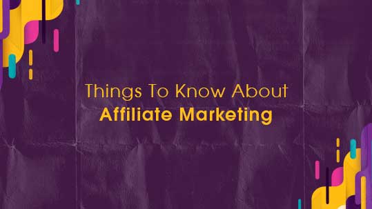 Things to Know About Affiliate Marketing