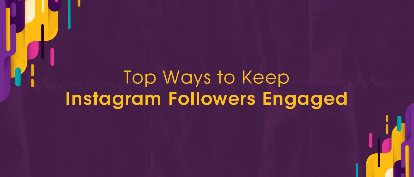 Top Ways to Keep Instagram Followers Engaged