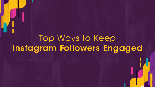 Top Ways to Keep Instagram Followers Engaged