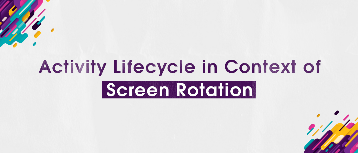 Activity Lifecycle in Context of Screen Rotation